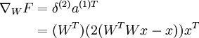 
\begin{align}
\nabla_{W} F & = \delta^{(2)} a^{(1)T} \\
& = (W^T)(2(W^TWx -x)) x^T
\end{align}
