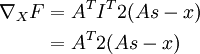 \begin{align} \nabla_X F & = A^T I^T 2(As - x) \\ & = A^T 2(As - x) \end{align}