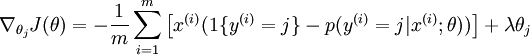 
egin{align}

abla_{	heta_j} J(	heta) = - frac{1}{m} sum_{i=1}^{m}{ left[ x^{(i)} ( 1{ y^{(i)} = j}  - p(y^{(i)} = j | x^{(i)}; 	heta) ) 
ight]  } + lambda 	heta_j
end{align}
