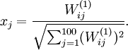 \begin{align}
x_j = \frac{W^{(1)}_{ij}}{\sqrt{\sum_{j=1}^{100} (W^{(1)}_{ij})^2}}.
\end{align}