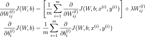 
\begin{align}
\frac{\partial}{\partial W_{ij}^{(l)}} J(W,b) &=
\left[ \frac{1}{m} \sum_{i=1}^m \frac{\partial}{\partial W_{ij}^{(l)}} J(W,b; x^{(i)}, y^{(i)}) \right] + \lambda W_{ij}^{(l)} \\
\frac{\partial}{\partial b_{i}^{(l)}} J(W,b) &=
\frac{1}{m}\sum_{i=1}^m \frac{\partial}{\partial b_{i}^{(l)}} J(W,b; x^{(i)}, y^{(i)})
\end{align}
