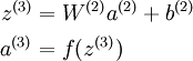 
\begin{align}
z^{(3)} &= W^{(2)} a^{(2)} + b^{(2)} \\
a^{(3)} &= f(z^{(3)})
\end{align}
