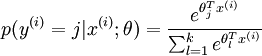 
p(y^{(i)} = j | x^{(i)} ; 	heta) = frac{e^{	heta_j^T x^{(i)}}}{sum_{l=1}^k e^{ 	heta_l^T x^{(i)}} }
