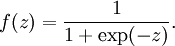 f(z) = \frac{1}{1+\exp(-z)}. 